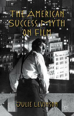 The American Success Myth on Film by J. Levinson