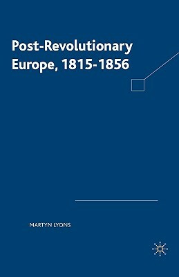 Post-Revolutionary Europe: 1815-1856 by Martyn Lyons