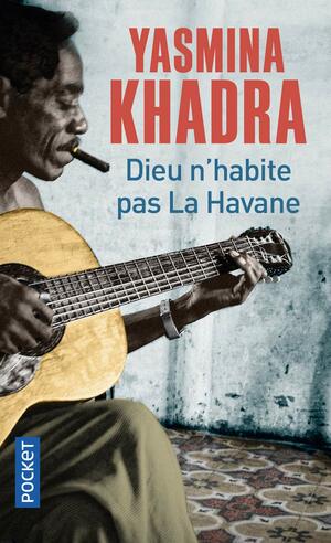 Dieu n'habite pas La Havane by Yasmina Khadra