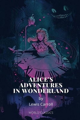 Alice's Adventures in Wonderland by Lewis Carroll by Lewis Carroll