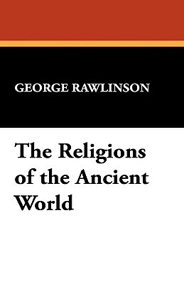 The Religions of the Ancient World by George Rawlinson