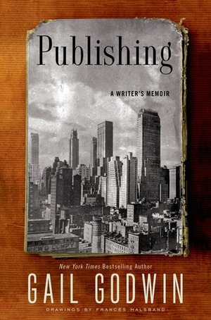 Publishing: A Writer's Memoir by Gail Godwin