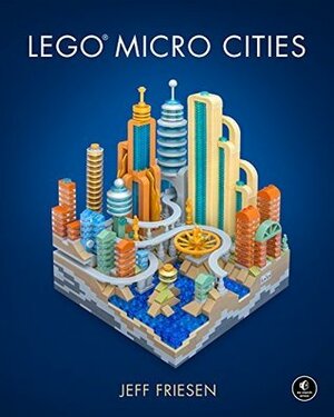 LEGO Micro Cities: Build Your Own Mini Metropolis! by Jeff Friesen