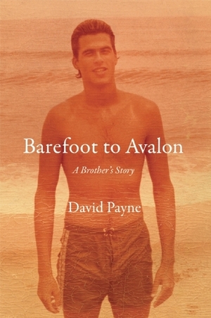 Barefoot to Avalon: A Brother's Story by David Payne