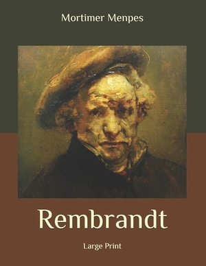 Rembrandt: Large Print by Mortimer Menpes