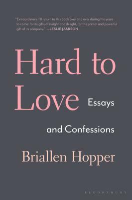 Hard to Love: Essays and Confessions by Briallen Hopper