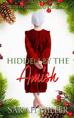 Hidden by the Amish: Amish Christmas Romance by Sarah Miller
