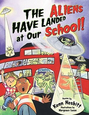 The Aliens Have Landed at Our School by Kenn Nesbitt