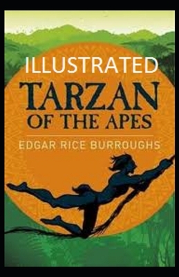 Tarzan of the Apes Illustrated by Edgar Rice Burroughs