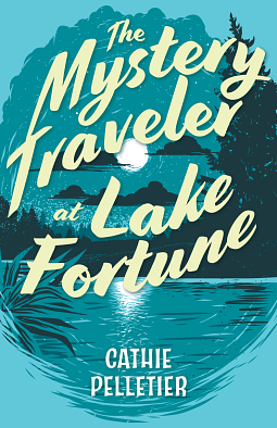 The Mystery Traveler at Lake Fortune by Cathie Pelletier