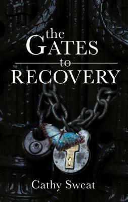 The Gates to Recovery by Cathy Sweat