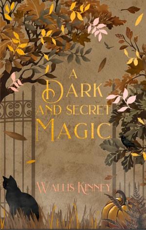 A Dark and Secret Magic by Wallis Kinney