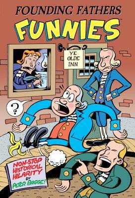 Founding Fathers Funnies: Non-Stop Historical Hilarity by Peter Bagge