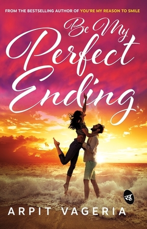 Be My Perfect Ending by Arpit Vageria