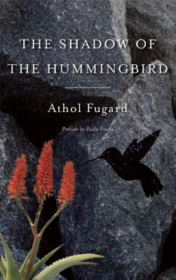 The Shadow of the Hummingbird by Athol Fugard
