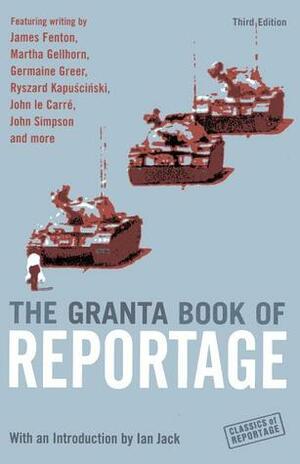 The Granta Book of Reportage by Ian Jack
