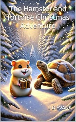 The Hamster and the Tortoise Christmas adventure  by JD Evans