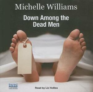 Down Among the Dead Men by Michelle Williams