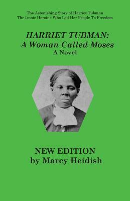 Harriet Tubman: A Woman Called Moses by Marcy Heidish