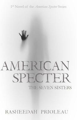 American Specter: The Seven Sisters by Rasheedah Prioleau