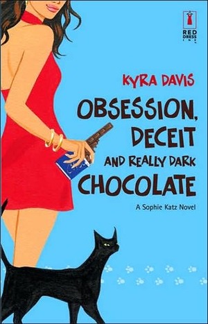 Obsession, Deceit, and Really Dark Chocolate by Kyra Davis