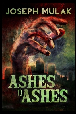 Ashes to Ashes by Joseph Mulak
