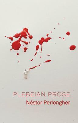Plebeian Prose by Néstor Perlongher