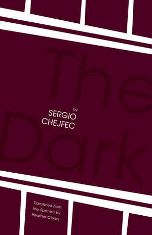 The Dark by Sergio Chejfec, Heather Cleary