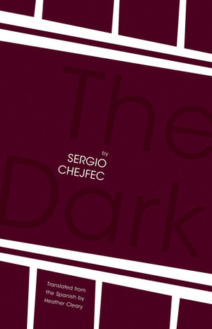 The Dark by Heather Cleary, Sergio Chejfec