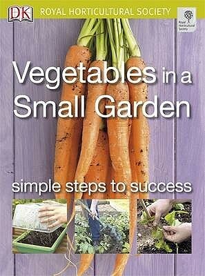 Vegetables in a Small Garden by Royal Horticultural Society, Jo Whittingham