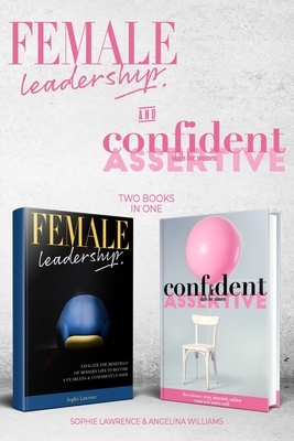 Female Leadership & Confident & Assertive Skills for Women (2 books in 1) by Angelina Williams, Sophie Lawrence