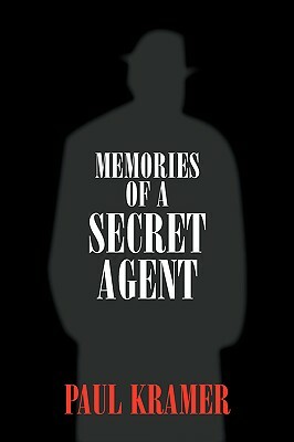 Memories of a Secret Agent by Paul Kramer