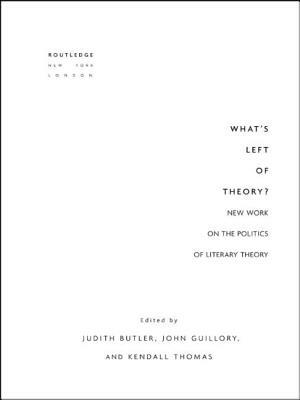 What's Left of Theory?: New Work on the Politics of Literary Theory by John Guillory, Judith Butler, Kendall Thomas