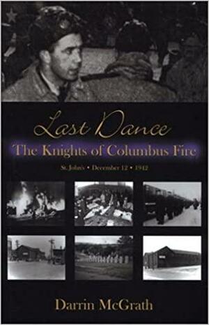 Last Dance: The Knights of Columbus Fire by Darrin McGrath