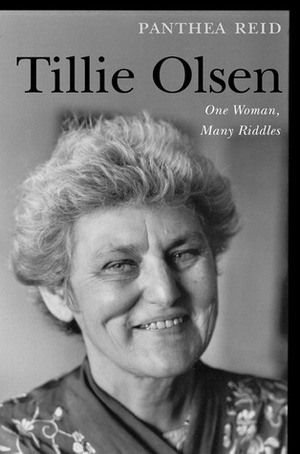 Tillie Olsen: One Woman, Many Riddles by Panthea Reid