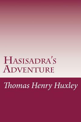 Hasisadra's Adventure by Thomas Henry Huxley