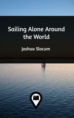 Sailing Alone Around the World by Joshua Slocum