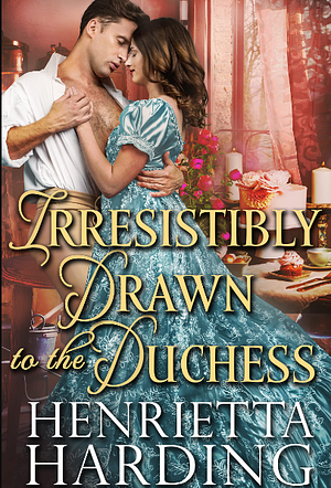 Irresistibly Drawn to the Duchess by Henrietta Harding, Henrietta Harding