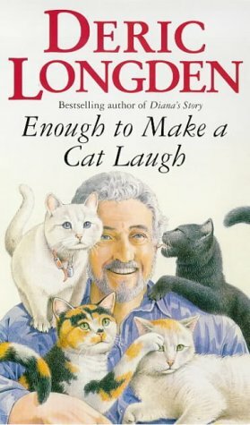 Enough To Make A Cat Laugh by Deric Longden