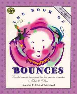 The Book of Bounces: Wonderful Songs and Rhymes Passed Down from Generation to Generation for Infants & Toddlers by 