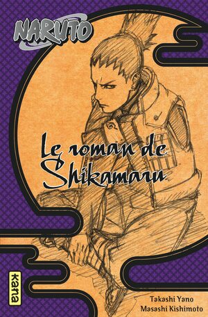 Naruto 04 : Le roman de Shikamaru by Takashi Yano, Masashi Kishimoto