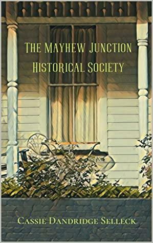 The Mayhew Junction Historical Society by Cassie Dandridge Selleck