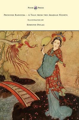 Princess Badoura - A Tale from the Arabian Nights - Illustrated by Edmund Dulac by Laurence Housman