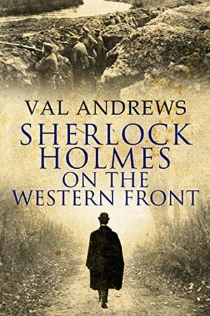 Sherlock Holmes On The Western Front by Val Andrews