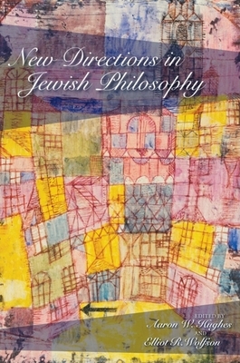 New Directions in Jewish Philosophy by Elliot R. Wolfson, Aaron W. Hughes