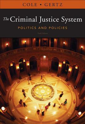The Criminal Justice System: Politics and Policies by Marc G. Gertz, George F. Cole