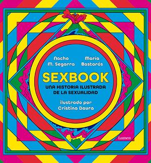 Sexbook: Una Historia Ilustrada de la Sexualidad by María Bastarós, Nacho Moreno Segarra