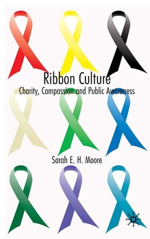 Ribbon Culture: Charity, Compassion and Public Awareness by Sarah Moore