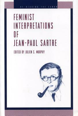 Feminist Interpretations of Jean-Paul Sartre by Nancy Tuana, Julien S. Murphy