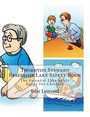 Thornton Steward Reservoir Lake Safety Book: The Essential Lake Safety Guide For Children by Jobe Leonard